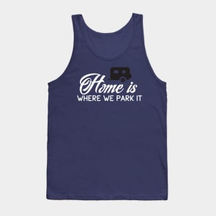 Camping: Home is where we park it Tank Top